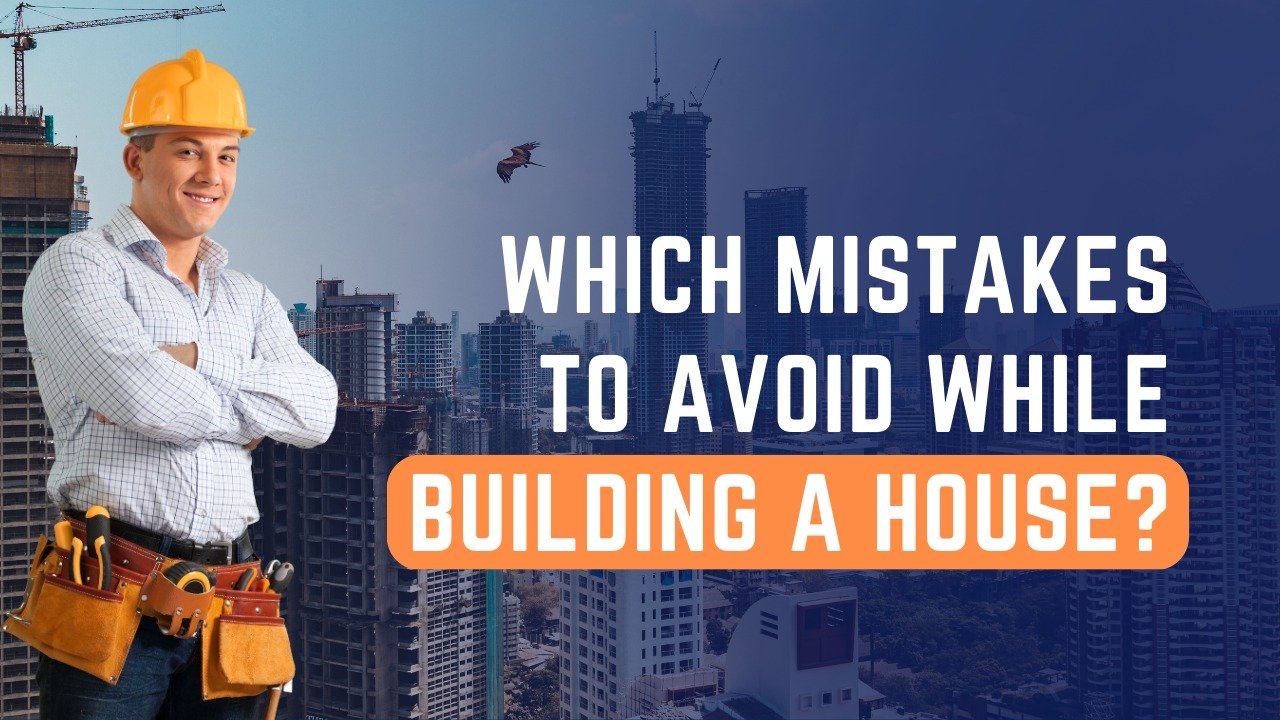 Which mistakes to avoid while building a house.?